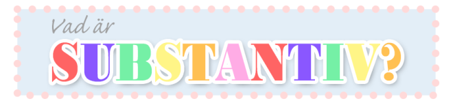 Substantiv_Vadär